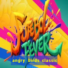 angry birds classic 1.0.0 apk